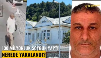 130 milyonluk soygun yaptı, nerede yakalandı?