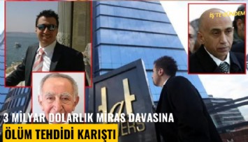 3 milyar dolarlık miras davasına ölüm tehdidi karıştı