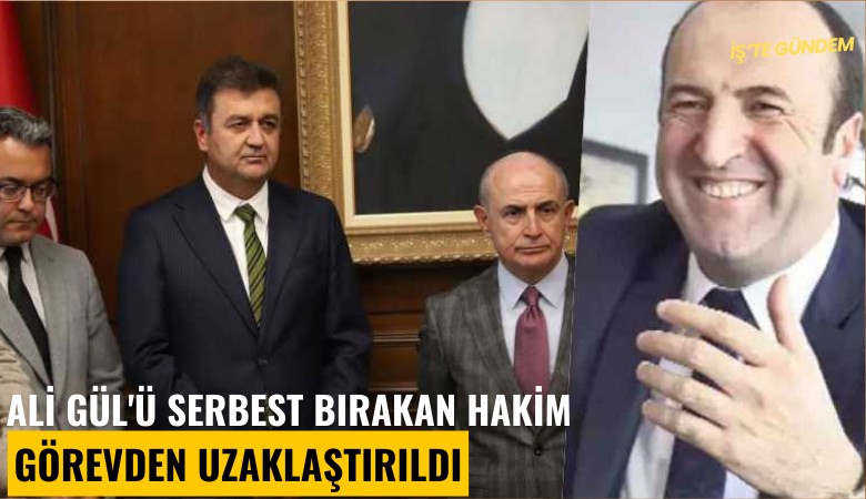 Ali Gül'ü serbest bırakan hakim görevden uzaklaştırıldı