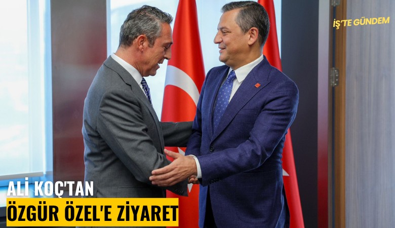 Ali Koç'tan Özgür Özel'e sürpriz ziyaret