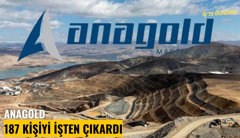 Anagold 187 kişiyi işten çıkardı