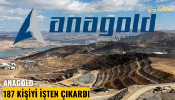 Anagold 187 kişiyi işten çıkardı