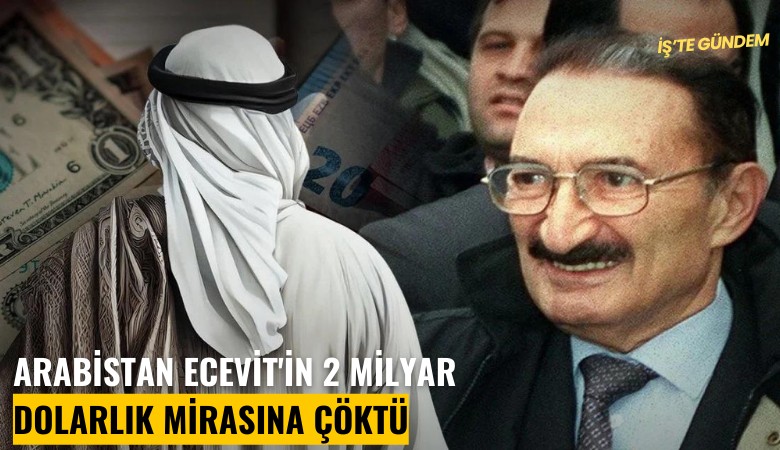 Arabistan Ecevit'in 2 milyar dolarlık mirasına çöktü