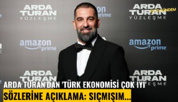 Arda Turan'dan 'Türk ekonomisi çok iyi' sözlerine açıklama: Sıçmışım...