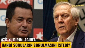 Aziz Yıldırım, Acun'a hangi soruların sorulmasını istedi?