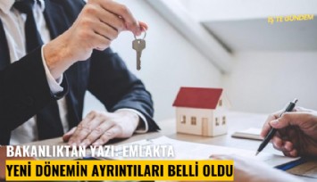 Bakanlıktan yazı: Emlakta yeni dönemin ayrıntıları belli oldu