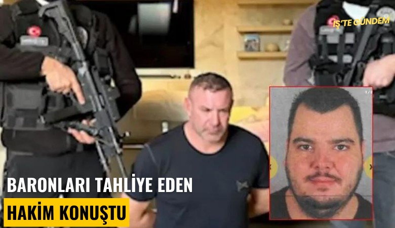 Baronları tahliye eden hakim konuştu