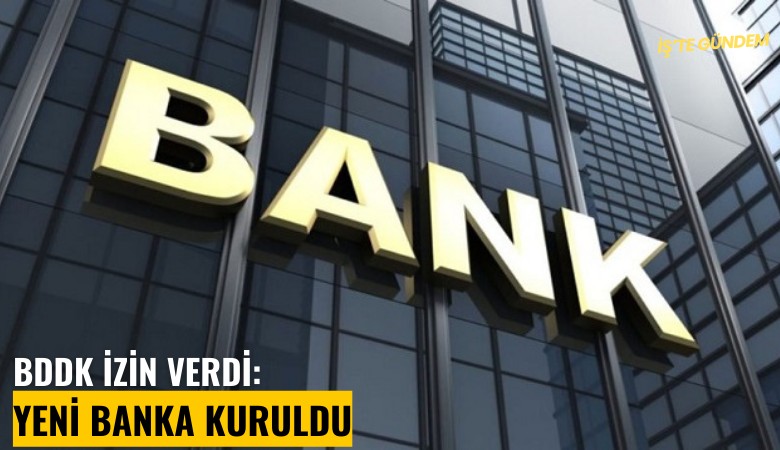 BDDK izin verdi: Yeni banka kuruldu