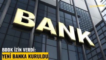 BDDK izin verdi: Yeni banka kuruldu