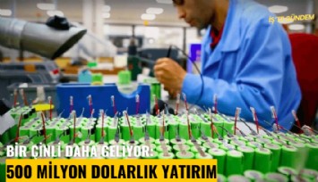 Bir Çinli daha geliyor: 500 milyon dolarlık yatırım