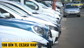 Bunu yapan yanacak: 100 Bin TL cezası var