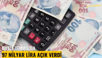 Bütçe temmuzda 97 milyar lira açık verdi