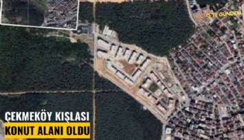 Çekmeköy kışlası konut alanı oldu