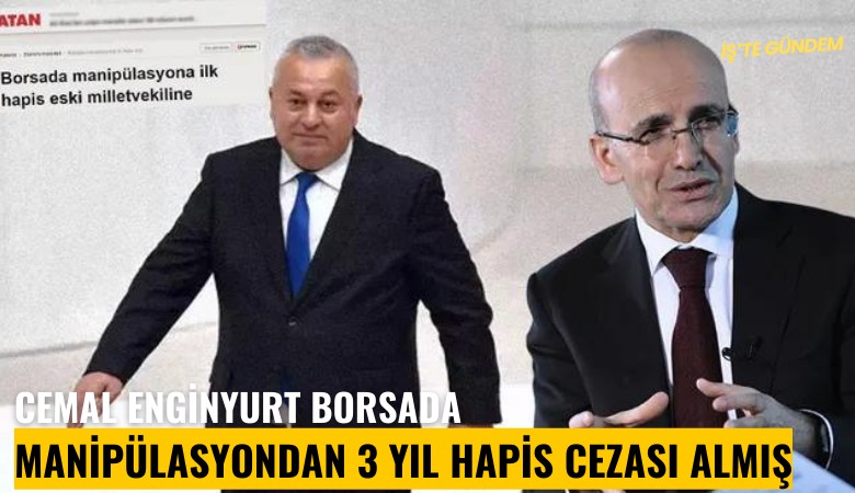 Cemal Enginyurt borsada manipülasyondan 3 yıl hapis cezası almış