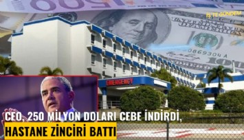 CEO, 250 milyon doları cebe indirdi, hastane zinciri battı