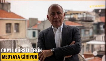 CHP'li Gürsel Tekin medyaya giriyor