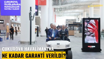 Çukurova Havalimanı'na ne kadar garanti verildi?