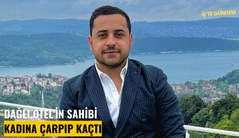 Dağlı Otel'in sahibi kadına çarpıp kaçtı