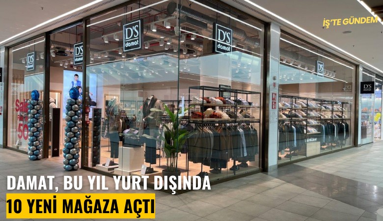 DAMAT, bu yıl yurt dışında 10 yeni mağaza açtı