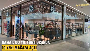 DAMAT, bu yıl yurt dışında 10 yeni mağaza açtı