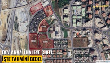 Dev arazi ihaleye çıktı; işte tahmini bedel