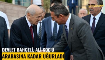 Devlet Bahçeli, Ali Koç'u arabasına kadar uğurladı