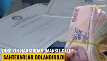 Dinsizin hakkından imansız gelir: Sahtekarlar dolandırıldı