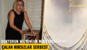 Doktorun milyonluk mücevherlerini çalan hırsızlar serbest