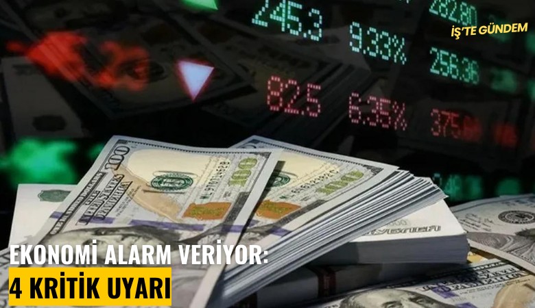 Ekonomi alarm veriyor: 4 kritik uyarı