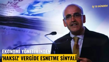 Ekonomi yönetiminden 'Haksız' vergide esnetme sinyali