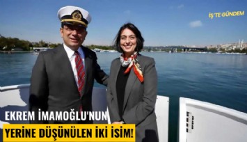 Ekrem İmamoğlu'nun yerine düşünülen iki isim!