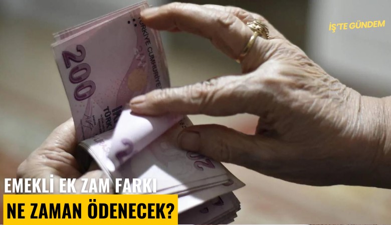 Emekli ek zam farkı ne zaman ödenecek?