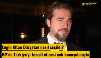 Engin Altan Düzyatan nasıl seçildi? BM'de Türkiye'yi temsil etmesi çok konuşulmuştu