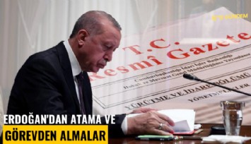 Erdoğan'dan atama ve görevden almalar