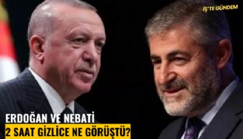 Erdoğan ve Nebati 2 saat gizlice ne görüştü?