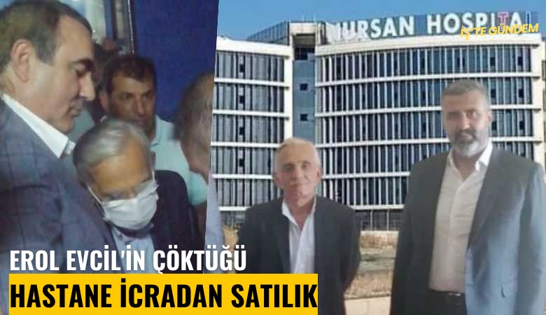 Erol Evcil'in çöktüğü hastane icradan satılık