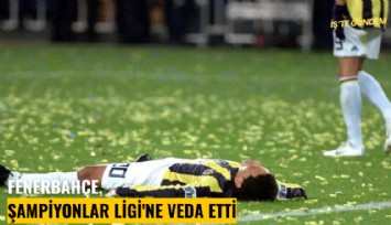 Fenerbahçe, Şampiyonlar Ligi'ne veda etti