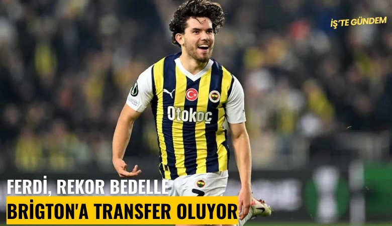 Ferdi Kadıoğlu, rekor bedelle Brigton'a transfer oluyor