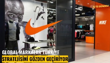 Global markalar Türkiye stratejisini gözden geçiriyor