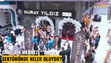 Güzellik merkezi sektöründe neler oluyor?