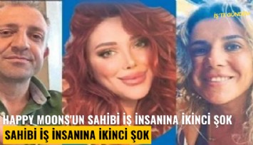 Happy Moons'un sahibi iş insanına ikinci şok