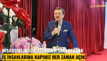 Hisarcıklıoğlu: İstihdam sağlayacak iş insanlarına kapımız her zaman açık