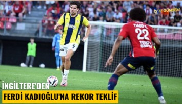 İngiltere'den Ferdi Kadıoğlu'na rekor teklif