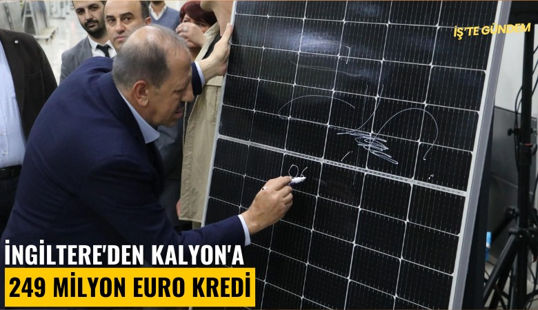 İngiltere'den Kalyon'a 249 milyon euro kredi