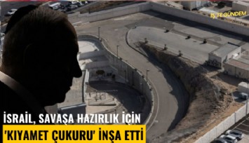 İsrail, savaşa hazırlık için 'Kıyamet çukuru' inşa etti