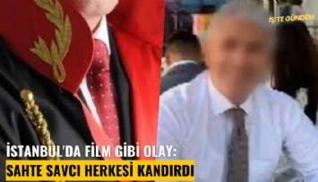 İstanbul'da film gibi olay: Sahte savcı herkesi kandırdı