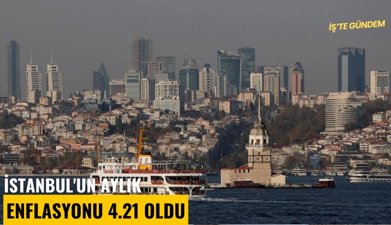 İstanbul'un aylık enflasyonu yüzde 4.21 arttı