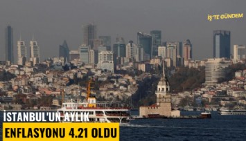 İstanbul'un aylık enflasyonu yüzde 4.21 arttı