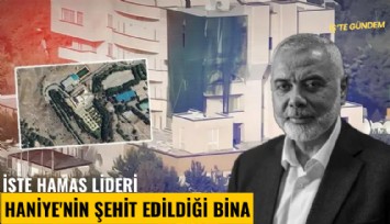 İşte Hamas lideri Haniye'nin şehit edildiği bina