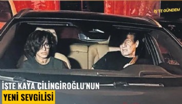 İşte Kaya Çilingiroğlu'nun yeni sevgilisi